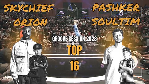 SKYCHIEF / ORION VS PASHKER / SOULTIM | TOP 16 KID/ADULT | GROOVE SESSION 2023