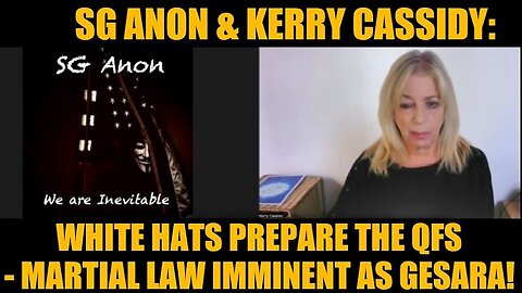 SG Anon & Kerry Cassidy: White Hats Prepare the QFS - Martial Law Imminent as GESARA!