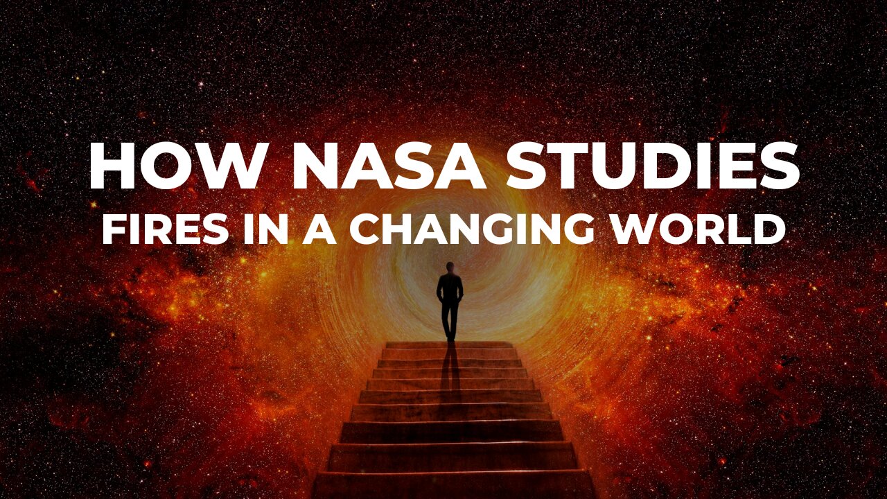 How NASA studies Fires in a changing world