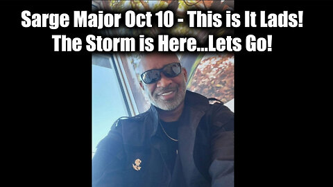 Sarge Major Oct 10 - This is It Lads! The Storm is Here...Let's Go!