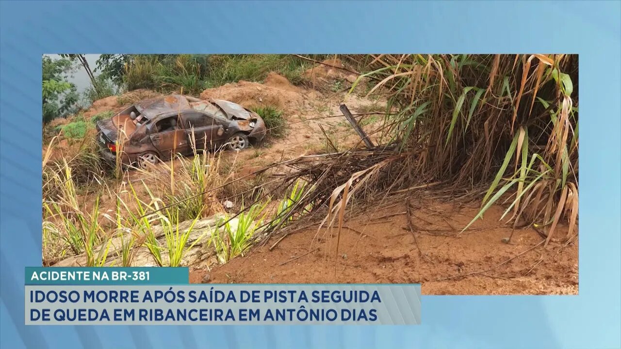 Acidente na BR-381: Idoso morre após saída de pista seguida de queda em ribanceira em Antônio Dias.