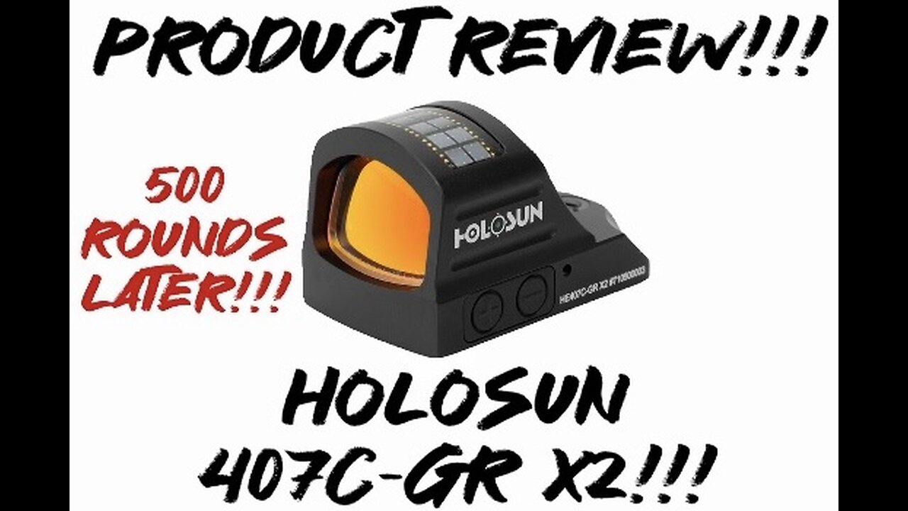 Product Review: Holosun 407C-GR X2 500 rounds later!!!