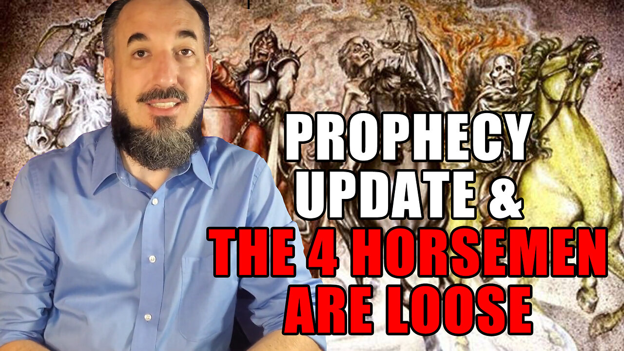 Prophecy Update & The Four Horsemen Are Loose Now