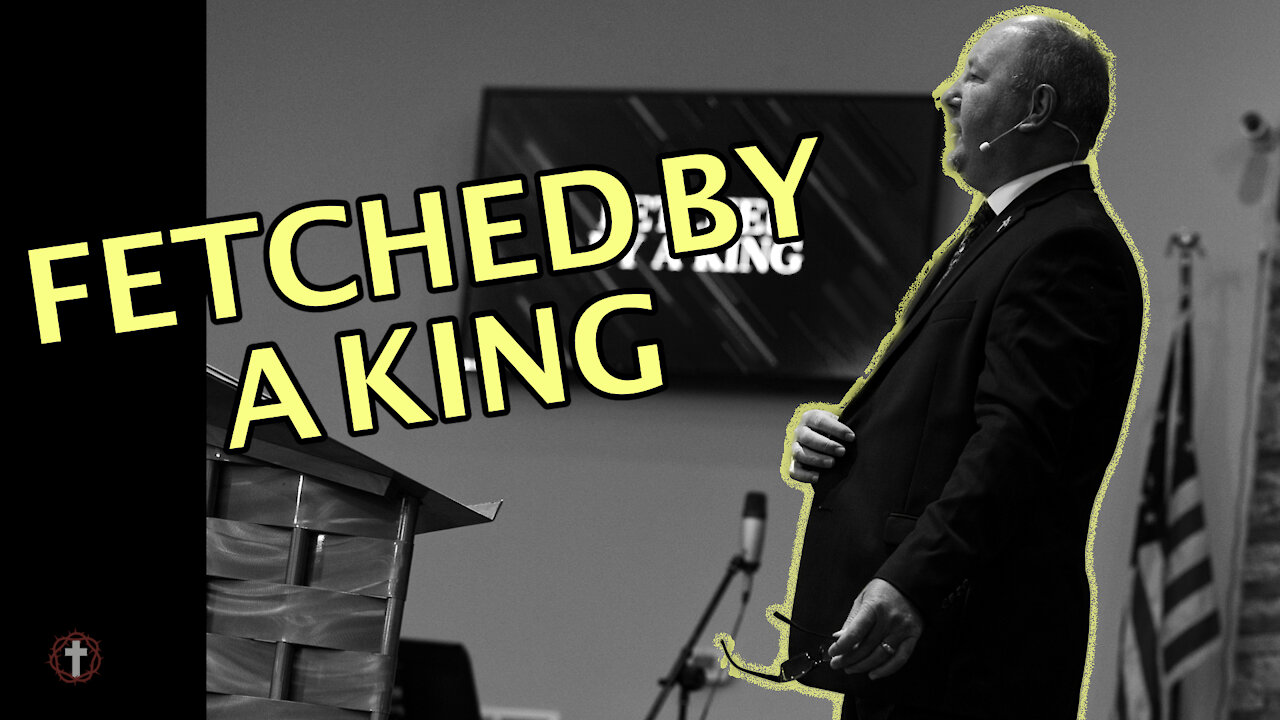 "Fetched by the King" | Pastor Ron Russell