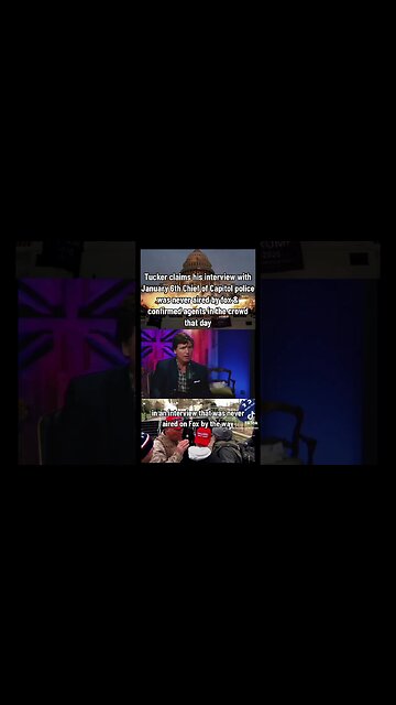 Tucker claims interview with Chief of Capitol police regarding January 6th was never aired by Fox