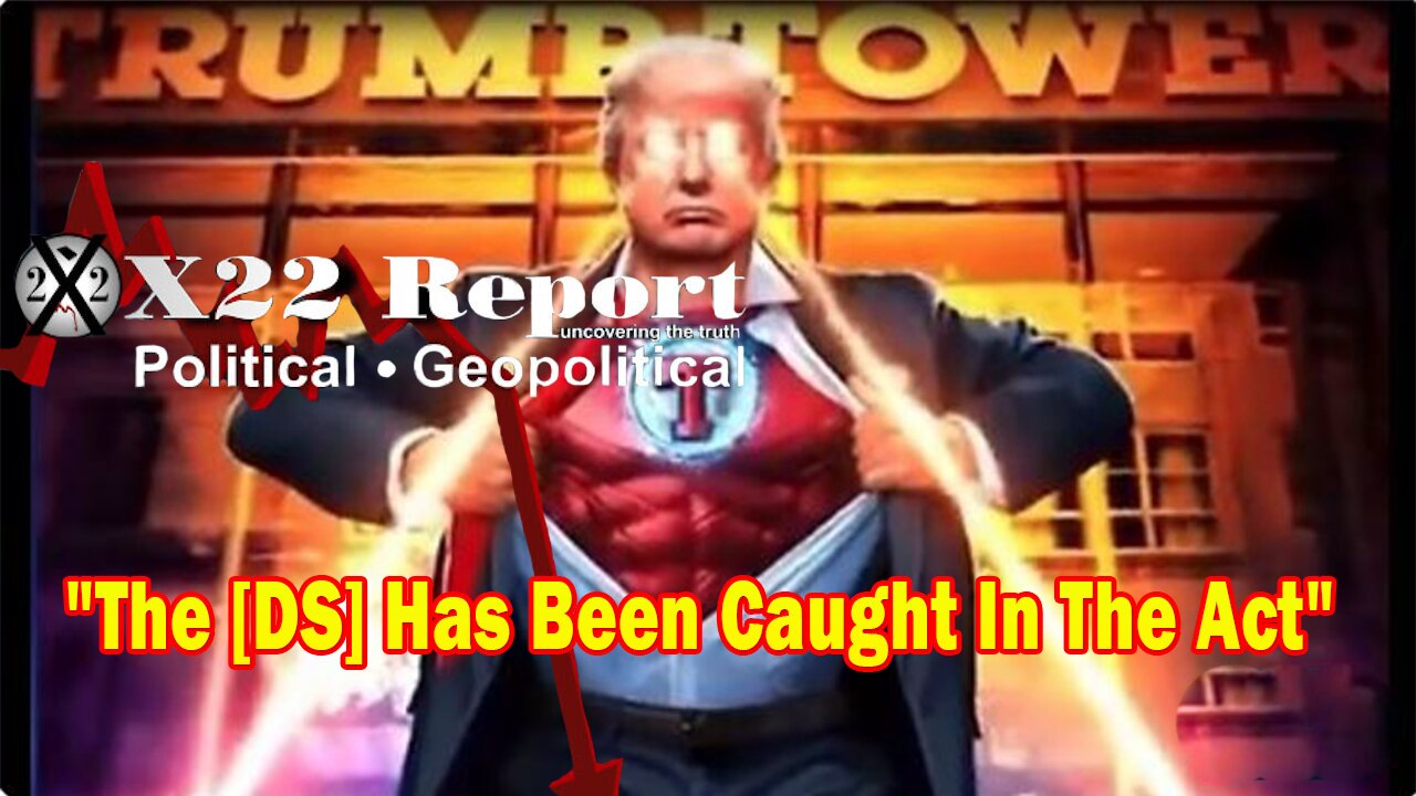 X22 Report HUGE Intel: The [DS] Has Been Caught In The Act, Corruption At The Highest Level