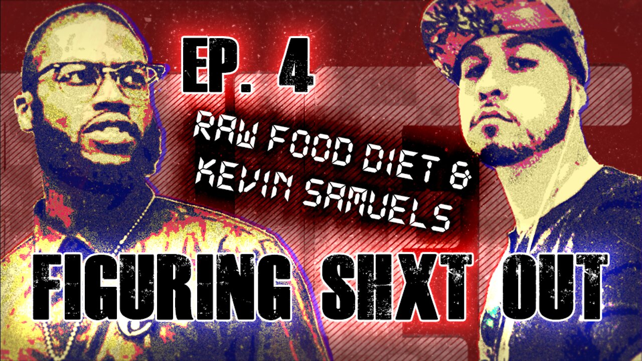 Ep. 4 - Raw Food Diet & Kevin Samuels