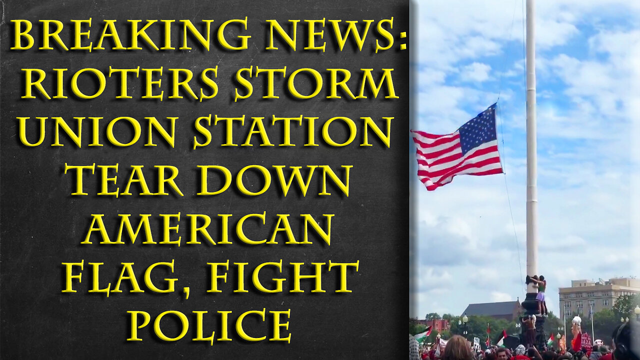 Anti-American/Israel Riots break out, outside of Union Station, Capitol also targeted