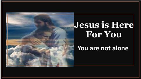 Jesus is Here for You You are not alone