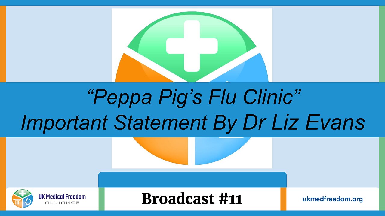 UK Medical Freedom Alliance: Broadcast #11 - “Peppa Pig’s Flu Clinic” - Statement By Dr Liz Evans