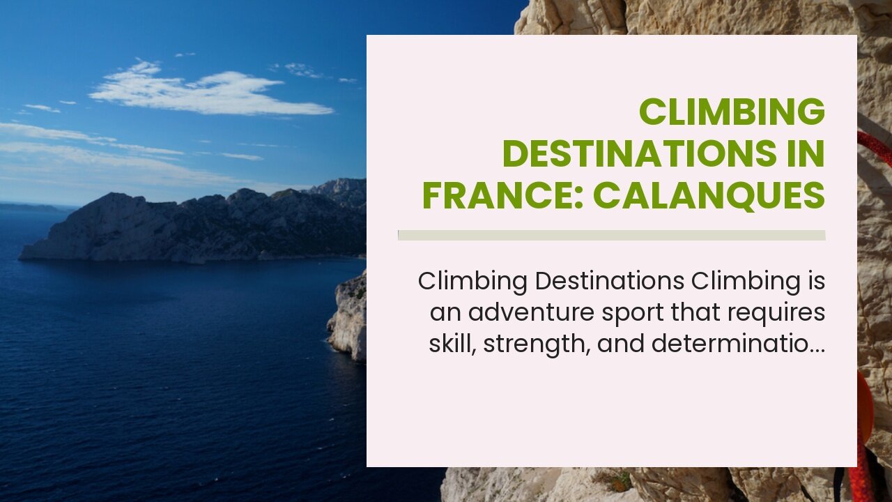 Climbing Destinations in France: Calanques of Cassis, Pelvoux, Verdon Gorge, Gorges du Tarn, an...