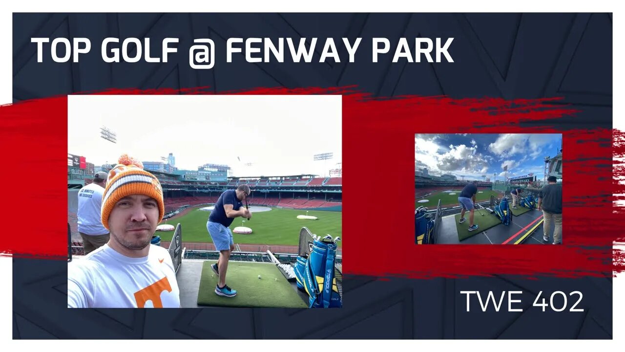 Top Golf at Fenway Park! - TWE 0402