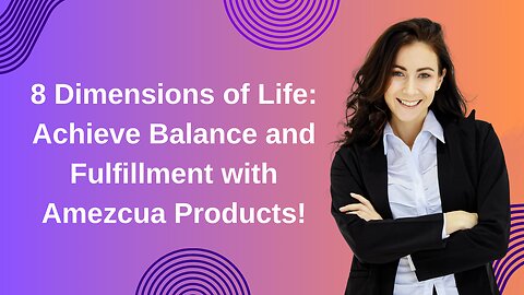 8 Dimensions of Life: Achieve Balance and Fulfillment with Amezcua Products!