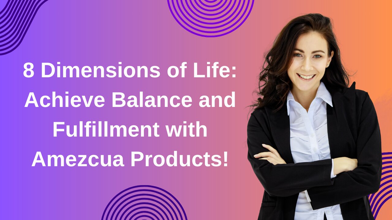 8 Dimensions of Life: Achieve Balance and Fulfillment with Amezcua Products!