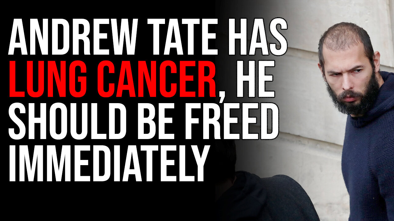 Andrew Tate Has LUNG CANCER, He Should Be Freed Immediately