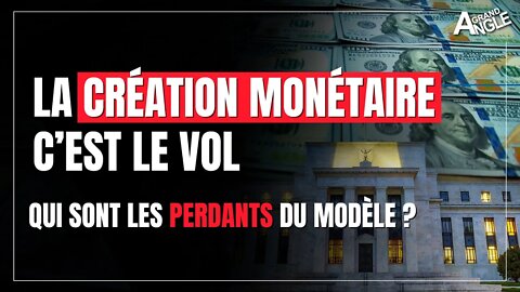 La création monétaire, c'est le vol ! Qui sont les perdants du modèle ?