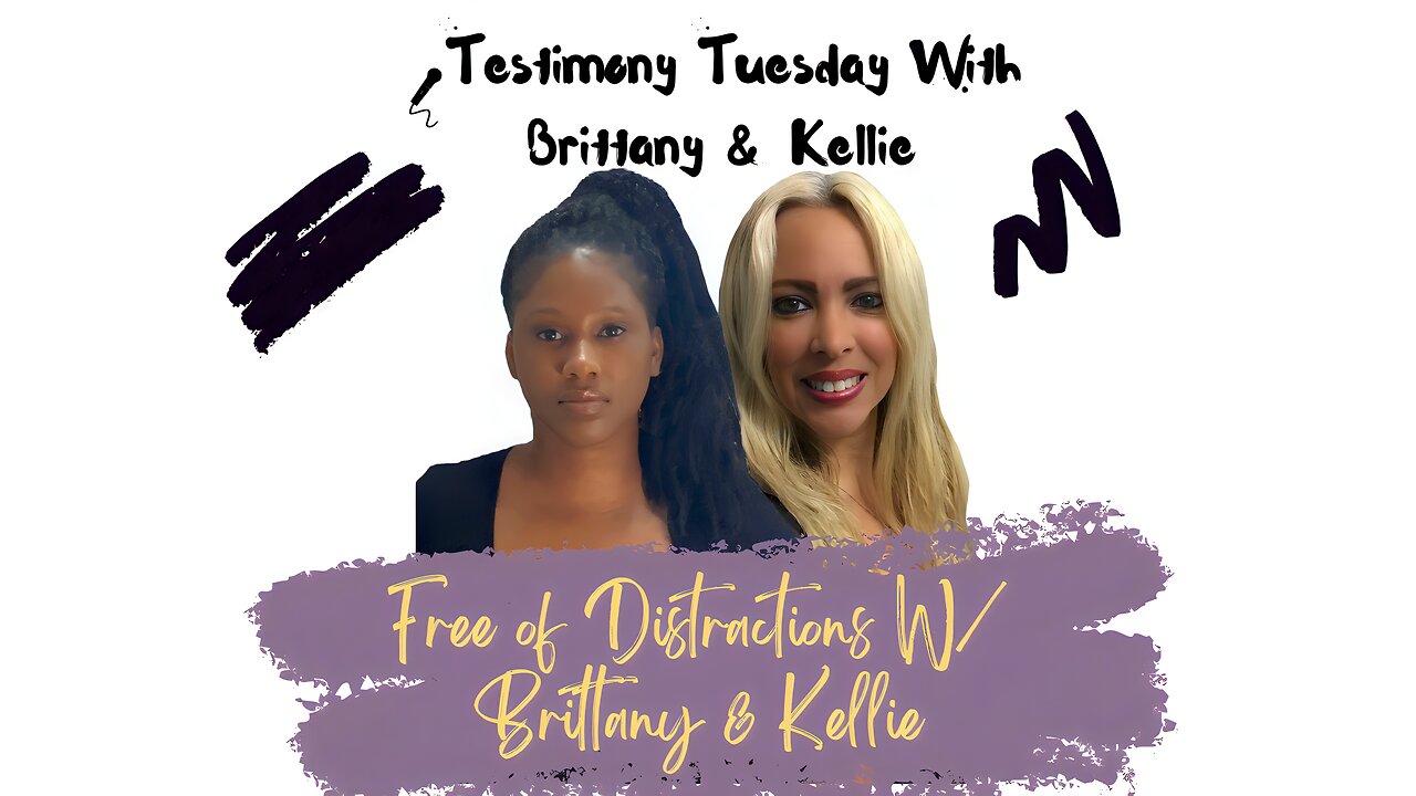 Testimony Tuesday With Brittany & Kellie - SZN 3 - Ep. 15 - Free of Distractions!