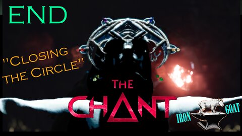 The Chant - "Closing the Circle" - Part 7 (End) Gameplay Walkthrough