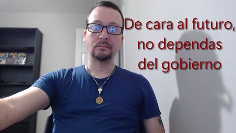 De cara al futuro, no dependas del gobierno