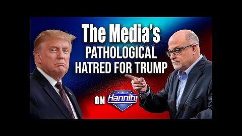 The Media's Pathological Hatred for Trump