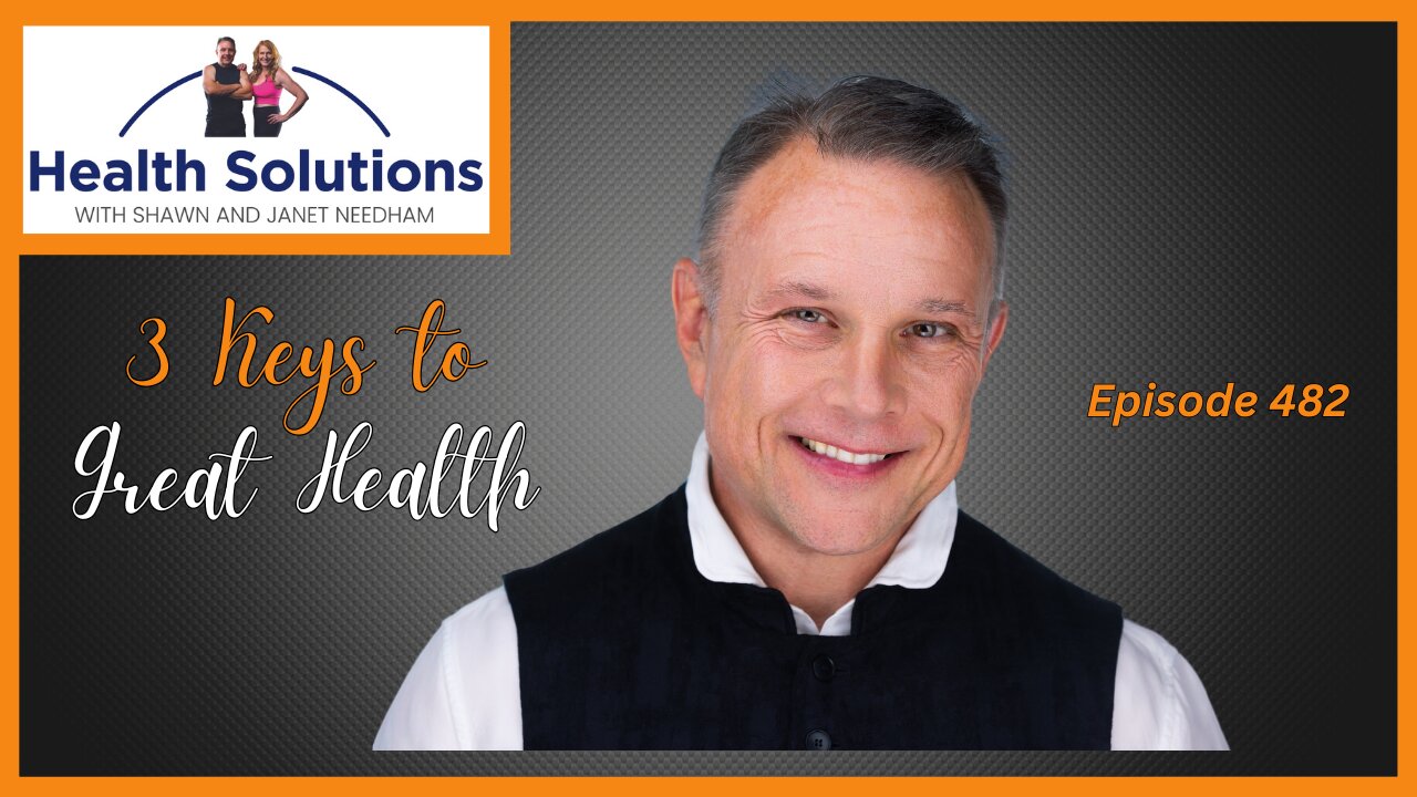 EP 482: Do You Know the 3 Keys to Great Health? with Shawn Needham R. Ph.