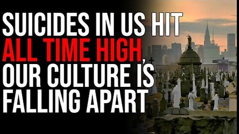 SUICIDES IN US HIT ALL TIME HIGH, OUR CULTURE IS FALLING APART