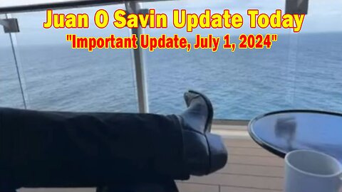 Juan O Savin Update Today: "Juan O Savin Important Update, July 1, 2024"