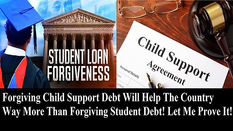 Forgive Child Support Debt Not Student Loan Debt, Its Way Better For The Country!