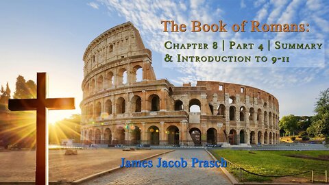 Bible Study with Jacob Prasch - Romans 8 | Part 4 | Summary & Introduction to Chapters 9-11
