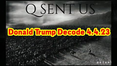 Donald Trump Decode 4.4.23 ~ Q Sent us