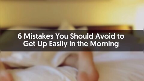 Mistakes You Should Avoid to Get Up Easily in the Morning