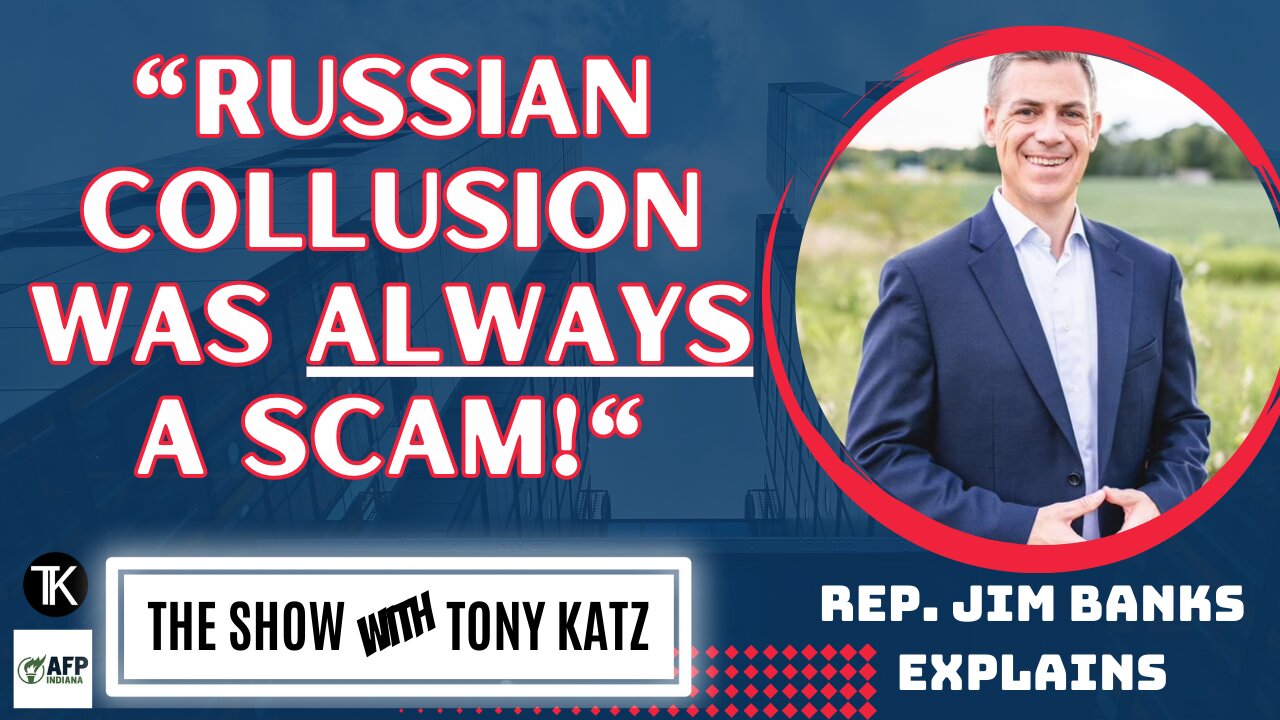 Rep. Jim Banks: Russian Collusion Was Always A Scam!