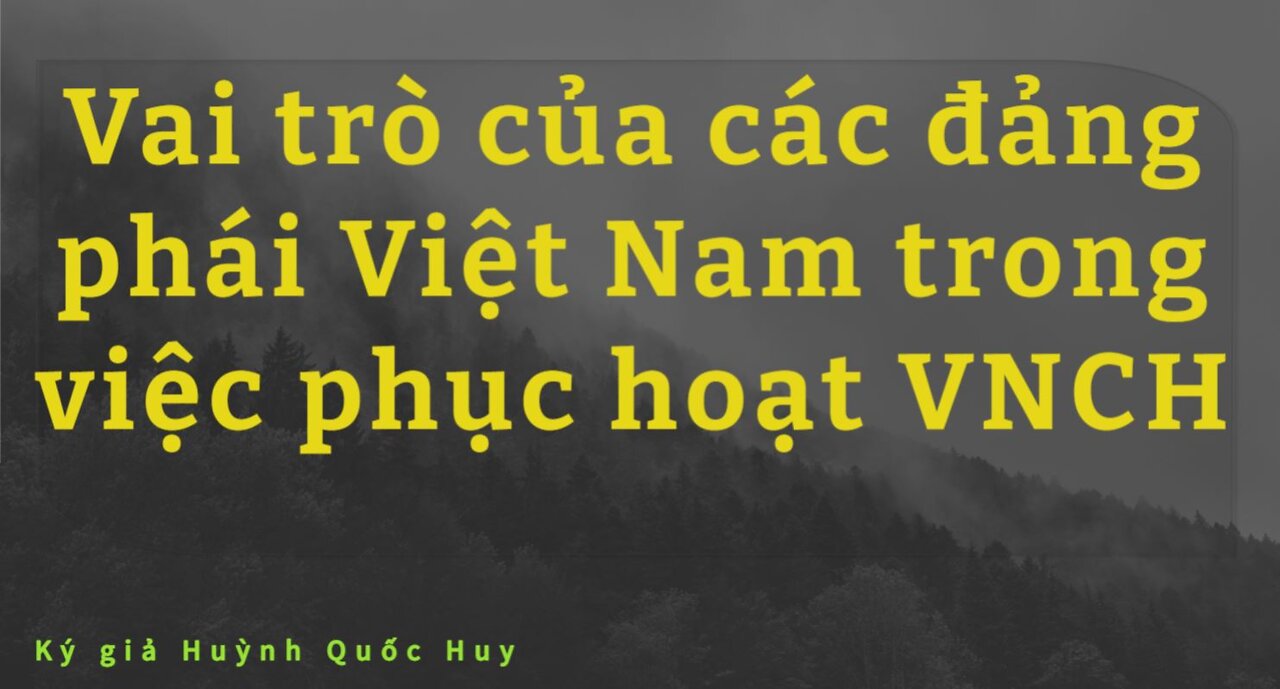 Các đảng phái Việt Nam cần có vai trò như thế nào trong việc phục hoạt VNCH? #HQHChannel