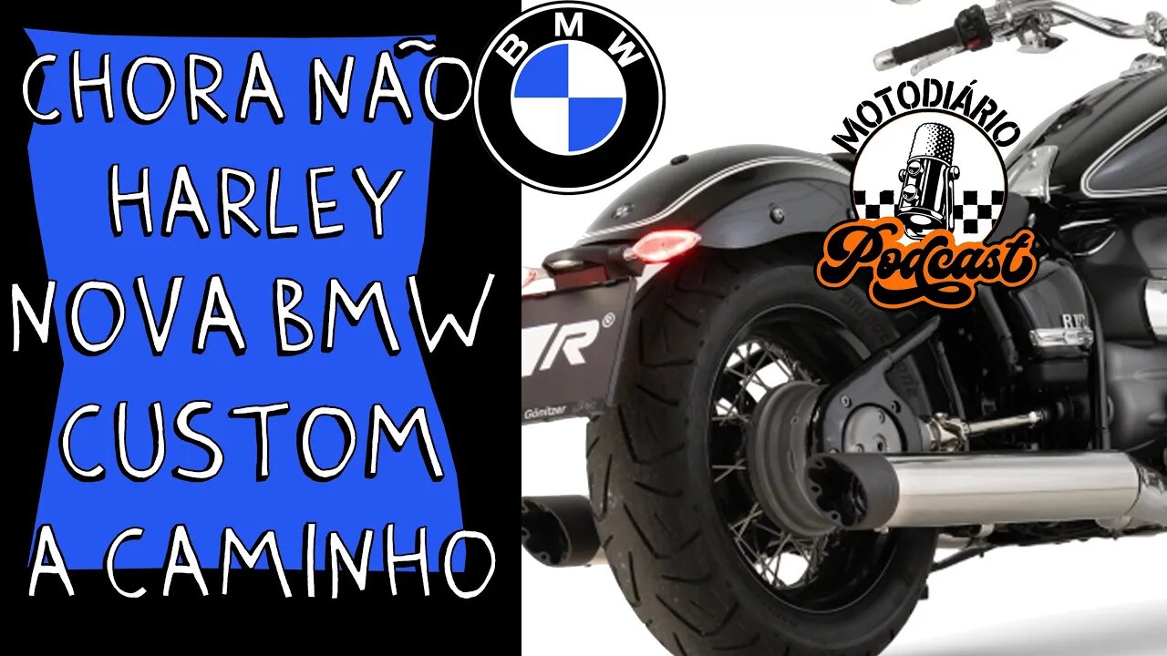 CHORA NÃO HARLEY DAVIDSON, NOVA BMW CUSTOM, de menor CC, ESTÁ A CAMINHO