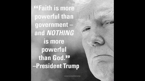 "FAITH IS MORE POWERFUL THAN GOVERNMENT and NOTHING IS MORE POWERFUL THAN GOD", DONALD J. TRUMP