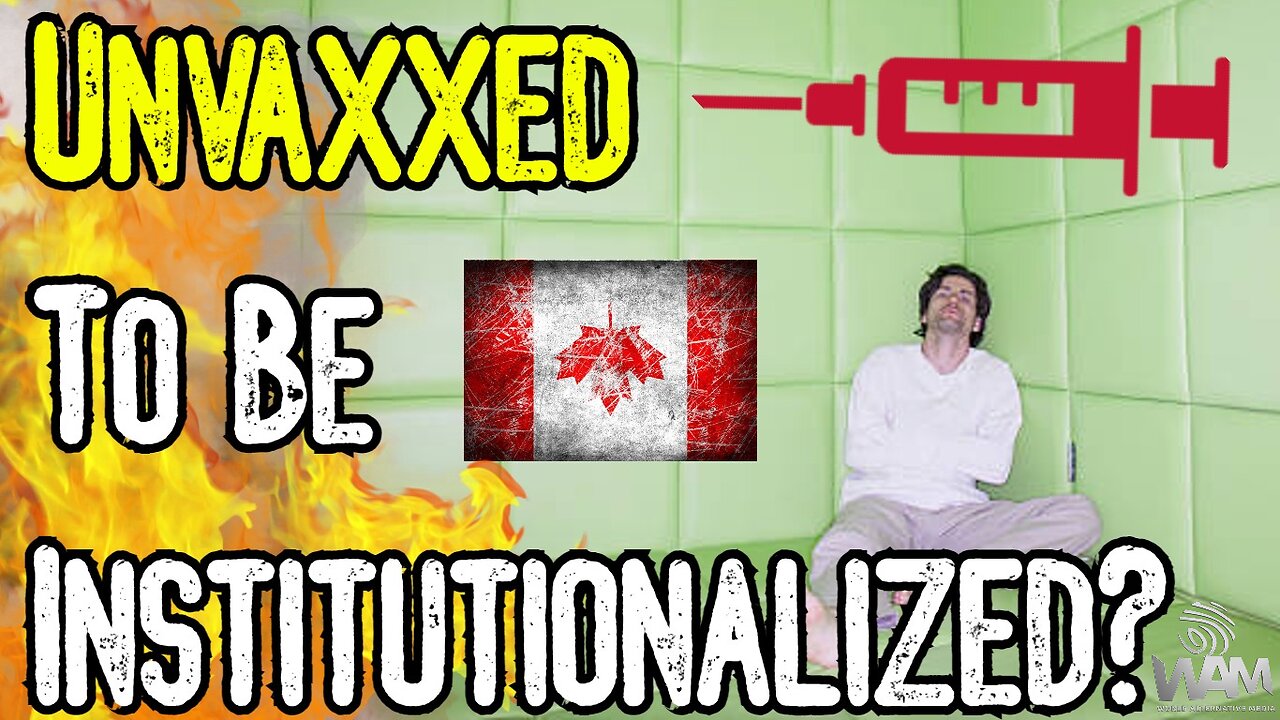 UNVAXXED TO BE DRUGGED & INSTITUTIONALIZED? - Canadian College Of Physicians Support Vax Tyranny!