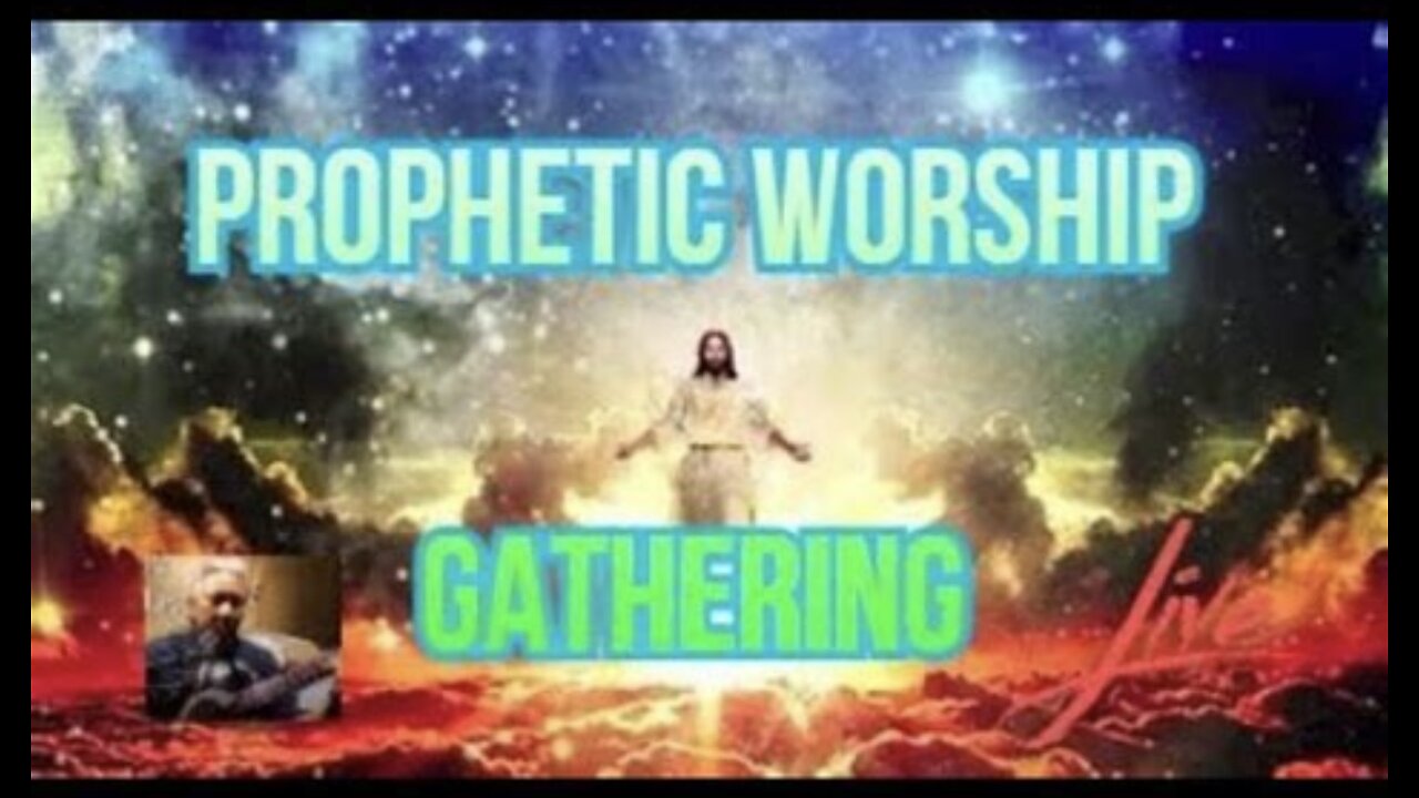 Prophetic Worship Gathering Live 5.2