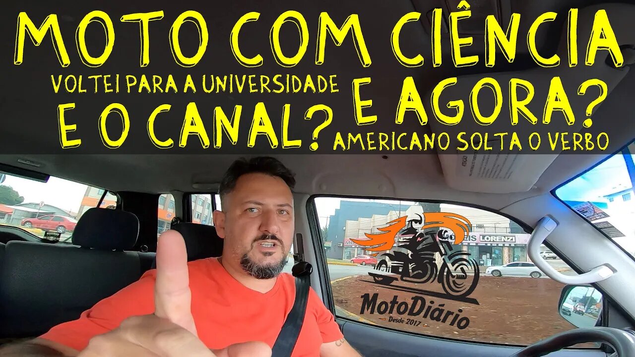 MOTO com Ciência, VOLTEI para a UNIVERSIDADE, e agora? E o CANAL? Americano SOLTA o VERBO