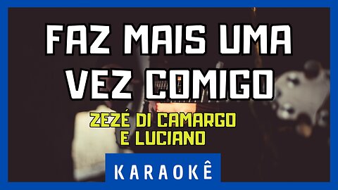 Karaokê - Faz Mais uma Vez Comigo - Zezé Di Camargo & Luciano