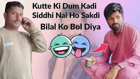 Kutte Ki Dum Kadi Siddhi Nai Ho Sakdi| Bilal Ko Bol Diya | Comedy Vlog