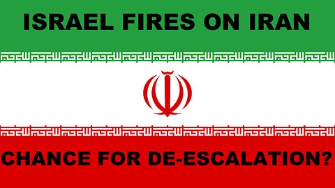 ISRAEL FIRES AT IRAN - CHANCE FOR DE-ESCALATION