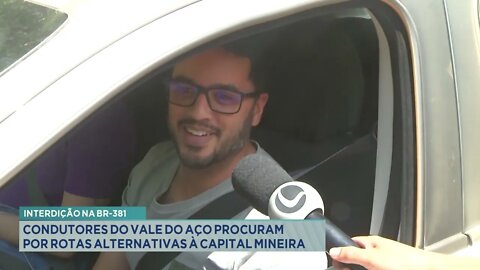 Interdição na BR-381: Condutores do Vale do Aço procuram por rotas alternativas à capital mineir