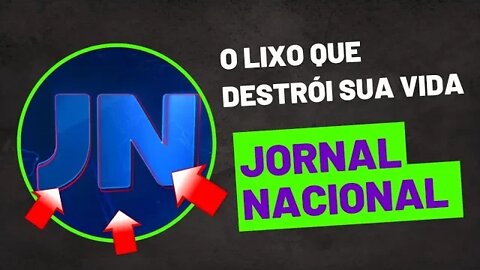 JORNAL NACIONAL: O lixo que destrói sua vida...