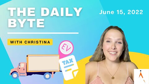 Increased tax credits for EVs & overtime for truckers - June 15, 2022 | iLevel's Daily Byte