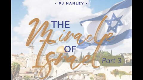 The Miracle of Israel Part 3 - PJ Hanley - July 18th, 2021