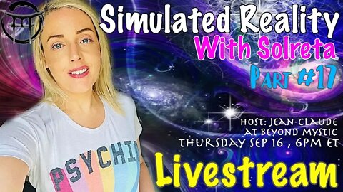 🔴LIVESTREAM: #17 SIMULATED REALITY WITH SOLRETA & Jean-Claude@BeyondMystic