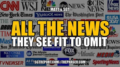 All The News They See Fit to Omit - SGT Report