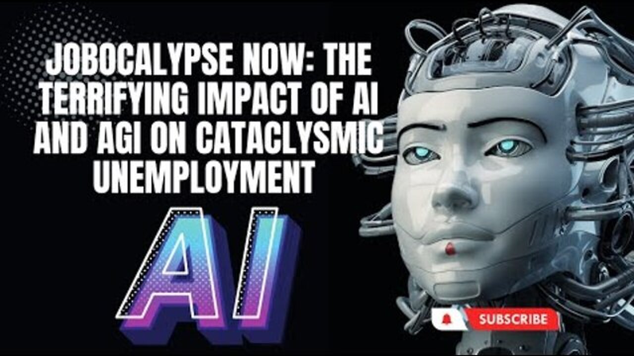 JOBOCALYPSE NOW: THE TERRIFYING IMPACT OF AI AND AGI ON CATACLYSMIC UNEMPLOYMENT