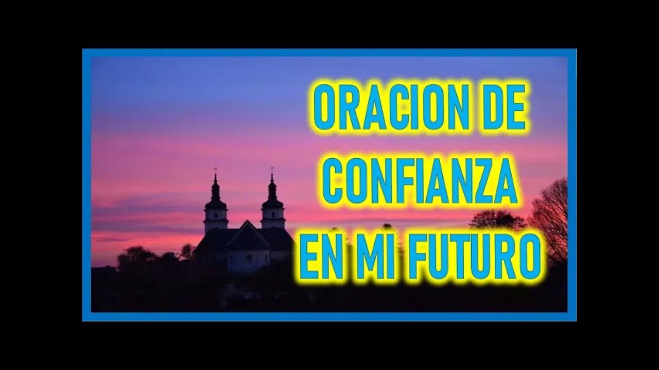 ORACION DE CONFIANZA EN MI FUTURO