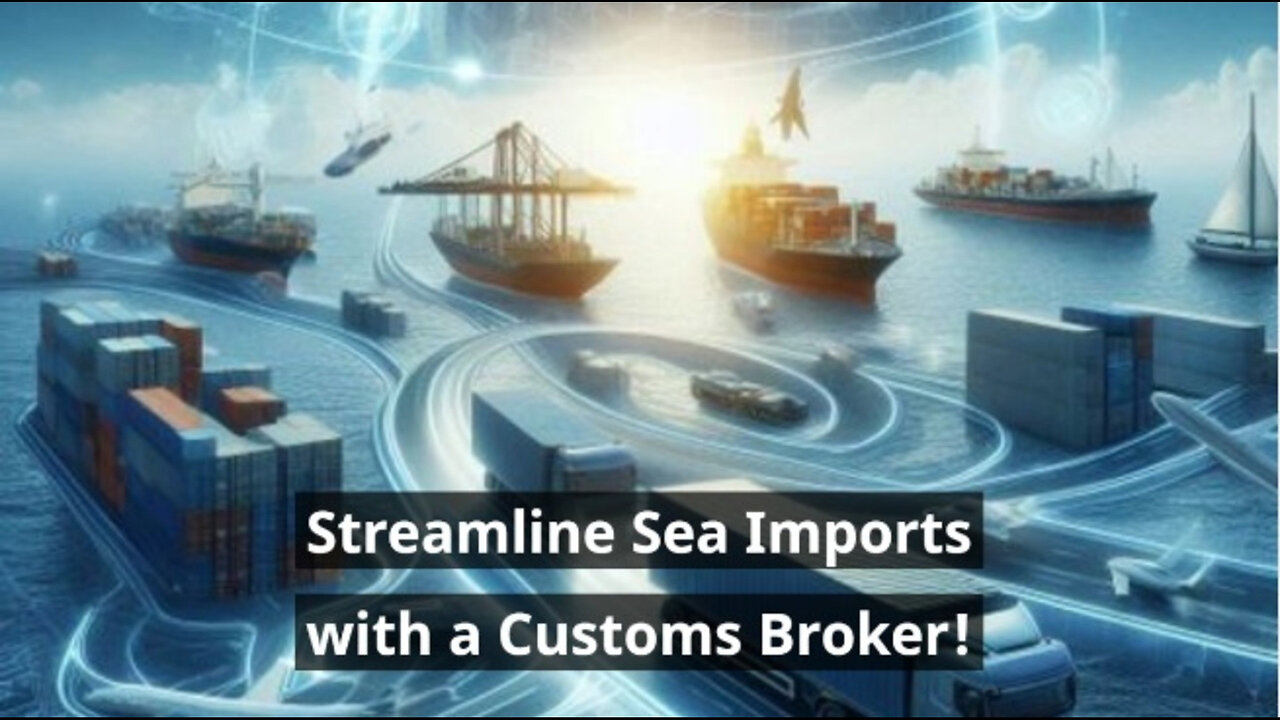 Streamlining Sea Freight Imports: How Customs Brokers Simplify the Process